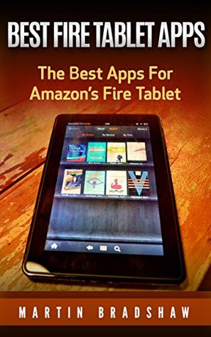 Full Download Best Fire Tablet Apps: The Best Apps For Amazon’s Fire Tablet - Martin Bradshaw file in ePub