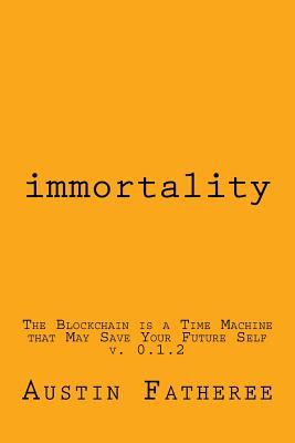 Read Immortality: An Economics and Moral Framework Toward Immortality - Austin Andrew Fatheree file in PDF