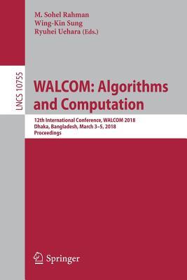 Full Download Walcom: Algorithms and Computation: 12th International Conference, Walcom 2018, Dhaka, Bangladesh, March 3-5, 2018, Proceedings - M Sohel Rahman | PDF