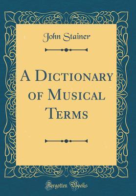 Full Download A Dictionary of Musical Terms (Classic Reprint) - John Stainer | PDF