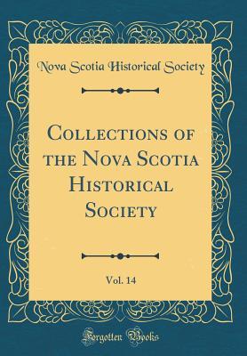 Download Collections of the Nova Scotia Historical Society, Vol. 14 (Classic Reprint) - Nova Scotia Historical Society file in PDF