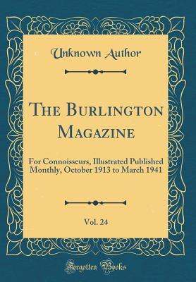 Download The Burlington Magazine, Vol. 24: For Connoisseurs, Illustrated Published Monthly, October 1913 to March 1941 (Classic Reprint) - Unknown file in ePub