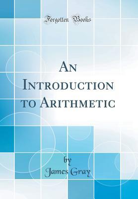 Read Online An Introduction to Arithmetic (Classic Reprint) - James Gray file in ePub