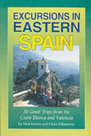 Full Download Excursions in Eastern Spain: 30 Great Trips from Costa Blanca and Valencia - Nick Inman file in PDF