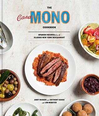 Read Online The Casa Mono Cookbook: Spanish Recipes from the Classic New York Restaurant - Andy Nusser | ePub