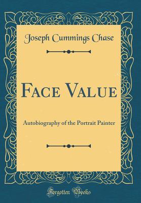 Download Face Value: Autobiography of the Portrait Painter (Classic Reprint) - Joseph Cummings Chase file in ePub