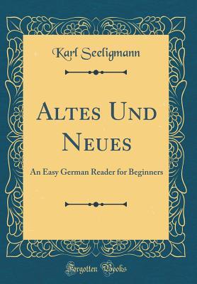 Full Download Altes Und Neues: An Easy German Reader for Beginners (Classic Reprint) - Karl Seeligmann | ePub