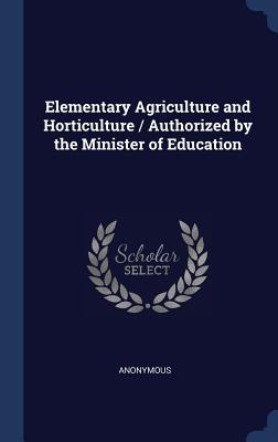 Download Elementary Agriculture and Horticulture / Authorized by the Minister of Education - Anonymous | ePub