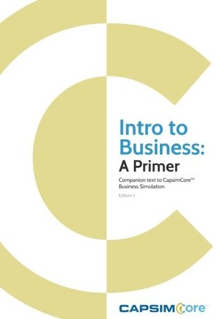 Full Download Intro to Business: A Primer: Companion Text to Capsimcore Business Simulations - Capsim file in ePub
