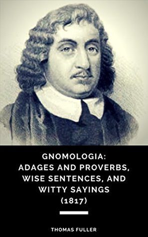Download Gnomologia: Adages and Proverbs, Wise Sentences, and Witty Sayings (1817) - Thomas Fuller file in PDF