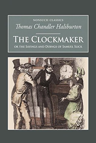 Download Clockmaker: Or the Sayings and Doings of Samuel Slick (Nonsuch Classics) - Thomas Chandler Haliburton file in PDF