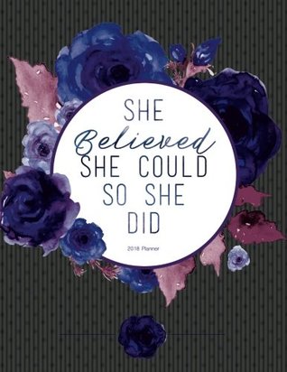 Download Planner 2018. She Believed She Could So She Did: 8.5 X 11: Undated Planner Journal, Purple and Grey Floral Softcover -  | PDF