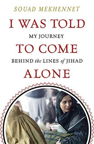 Full Download I Was Told To Come Alone: My Journey Behind the Lines of Jihad - Souad Mekhennet | PDF