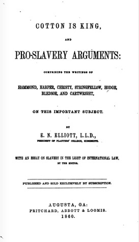 Full Download Cotton is King, and Pro-Slavery Arguments: Comprising the Writings of Hammond, Harper, Christy, Stringfellow, Hodge, Bledsoe, and Cartrwright on This Important Subject - E. N. Elliott file in ePub