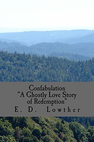 Read Online Confabulation: A Ghostly Love Story of Redemption - E. D. Lowther file in ePub