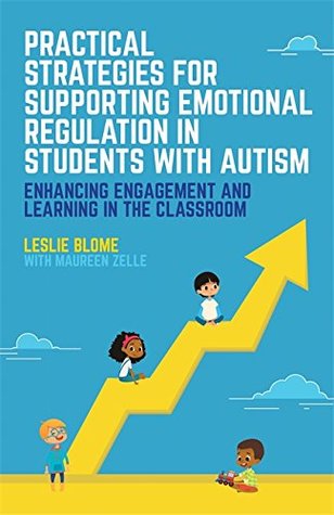 Full Download Practical Strategies for Supporting Emotional Regulation in Students with Autism: Enhancing Engagement and Learning in the Classroom - Leslie Blome | ePub