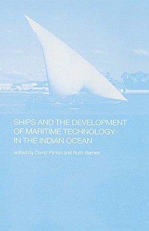 Full Download Ships and the Development of Maritime Technology on the Indian Ocean (Routledge Indian Ocean Series) - Ruth Barnes | PDF