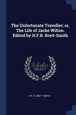 Download The Unfortunate Traveller; Or, the Life of Jacke Wilton. Edited by H.F.B. Brett-Smith - Herbert Francis Brett Brett-Smith file in PDF