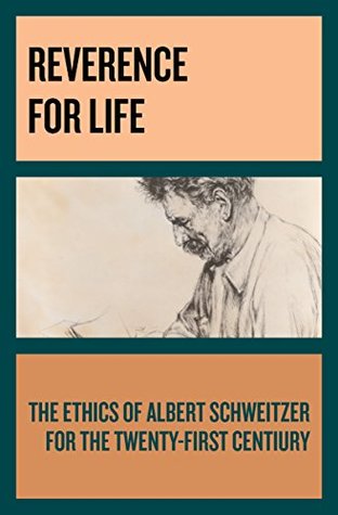 Read Online Reverence for Life: The Ethics of Albert Schweitzer for the Twenty-First Century - Albert Schweitzer file in PDF