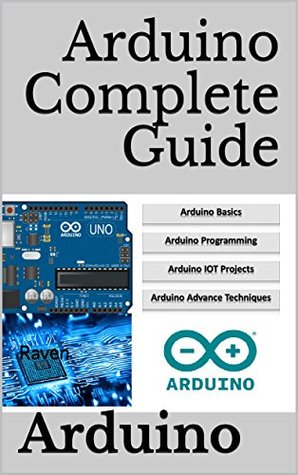 Full Download Arduino Basics-Programming-Advanced Techniques-Arduino Projects-Internet of Things: Arduino Complete Guide For Internet Of Things Project - Raven Rav file in ePub