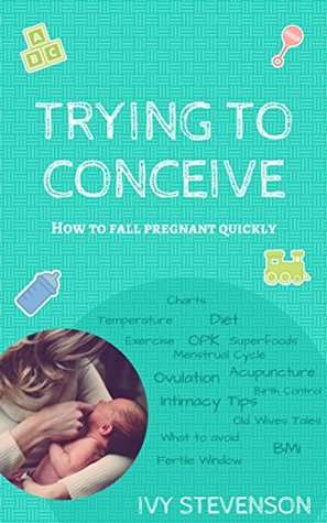 Read Trying to Conceive: How to Fall Pregnant Quickly - Ivy Stevenson file in ePub