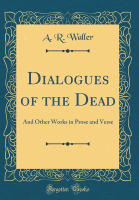 Read Online Dialogues of the Dead: And Other Works in Prose and Verse (Classic Reprint) - Matthew Prior | PDF
