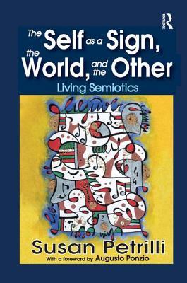 Read Online The Self as a Sign, the World, and the Other: Living Semiotics - Susan Petrilli | ePub