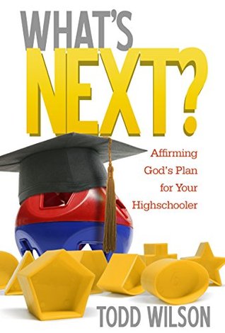 Download What's Next: Affirming God's Plan for Your Highschooler - Todd Wilson file in PDF