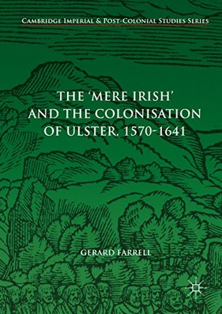 Download The 'Mere Irish' and the Colonisation of Ulster, 1570-1641 (Cambridge Imperial and Post-Colonial Studies Series) - Gerard Farrell | PDF