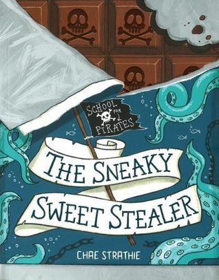 Read Online Captain Firebeard's School for Pirates: The Sneaky Sweet Stealer - Chae Strathie file in ePub