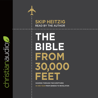 Full Download The Bible from 30,000 Feet: Soaring Through the Scriptures in One Year from Genesis to Revelation - Skip Heitzig file in PDF