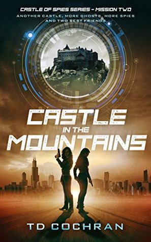Read Castle in the Mountains: Mission 2 - Another Castle, More Ghosts, More Spies and Two Best Friends (Castle of Spies) - T.D. Cochran | ePub