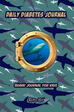 Read Online Shark Daily Diabetes Journal for Kids: Easy to Use Blood Sugar Logbook Record (Glycemic, Glucose Tracker) - 20 Weeks with Cute Robot, Space Ship Illustrations - Easy Daily Readings for Boys and Girls - Retro Kid | PDF