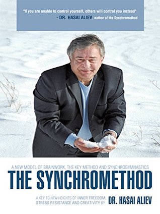 Full Download The Synchromethod: A Key to New Heights of Inner Freedom, Stress Resistance and Creativity - Dr. Hasai Aliev file in ePub