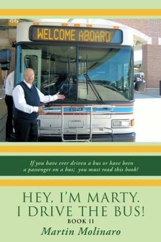 Full Download Hey, I'm Marty. I Drive the Bus! Book Ii: If You Have Ever Driven a Bus or Have Been a Passenger on a Bus; You Must Read This Book! - Martin Molinaro file in ePub