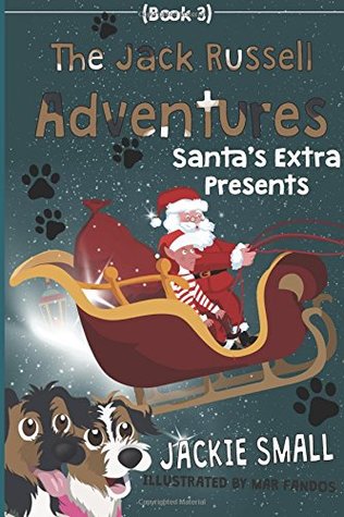 Read The Jack Russell Adventures (Book 3): Santa's Extra Presents - Jackie Small | PDF