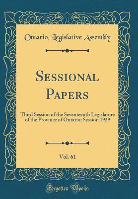 Read Online Sessional Papers, Vol. 61: Third Session of the Seventeenth Legislature of the Province of Ontario; Session 1929 (Classic Reprint) - Ontario Legislative Assembly file in ePub