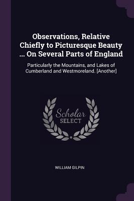 Read Observations, Relative Chiefly to Picturesque Beauty  on Several Parts of England: Particularly the Mountains, and Lakes of Cumberland and Westmoreland. [another] - William Gilpin file in ePub