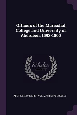 Full Download Officers of the Marischal College and University of Aberdeen, 1593 - 1860 - Marischal College | PDF