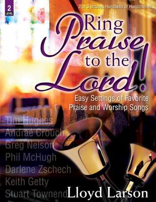 Download Ring Praise to the Lord!: Easy Settings of Favorite Praise and Worship Songs - Lloyd Larson file in PDF
