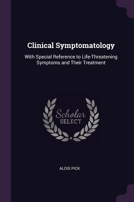 Full Download Clinical Symptomatology: With Special Reference to Life-Threatening Symptoms and Their Treatment - Alois Pick | PDF