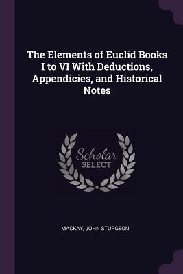 Download The Elements of Euclid Books I to VI with Deductions, Appendicies, and Historical Notes - John Sturgeon Mackay file in ePub
