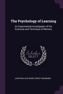 Read Online The Psychology of Learning: An Experimental Investigation of the Economy and Technique of Memory - John Wallace Baird file in ePub