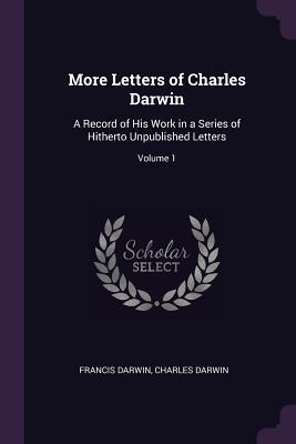 Read Online More Letters of Charles Darwin: A Record of His Work in a Series of Hitherto Unpublished Letters; Volume 1 - Charles Darwin file in ePub