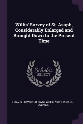 Full Download Willis' Survey of St. Asaph, Considerably Enlarged and Brought Down to the Present Time - Edward Edwards | ePub