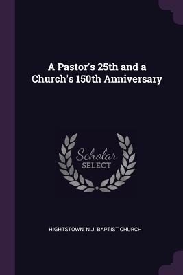 Read Online A Pastor's 25th and a Church's 150th Anniversary - N J Baptist Church Hightstown file in PDF