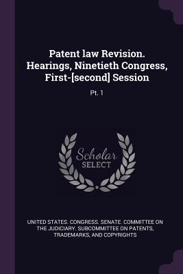 Read Patent Law Revision. Hearings, Ninetieth Congress, First-[second] Session: Pt. 1 - U.S. Senate file in ePub