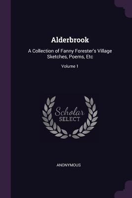 Download Alderbrook: A Collection of Fanny Forester's Village Sketches, Poems, Etc; Volume 1 - Anonymous | ePub