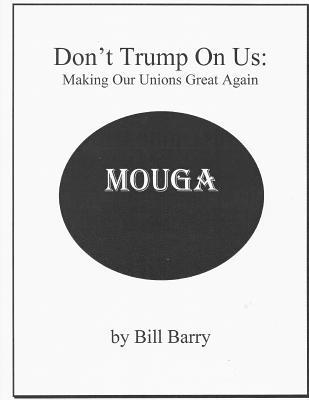Full Download Don't Trump on Us: Making Our Unions Great Again - Bill Barry | PDF