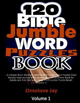 Read 120 Bible Jumble Word Puzzle Book: A Unique Brain Workout Exercise of Scramble Word Puzzles from Various Inspirational Bible Verses as Word Scramble Book for Adults and Kids (an Extra-Large Print Jumble Puzzle Book) Volume 1! - Omolove Jay | ePub